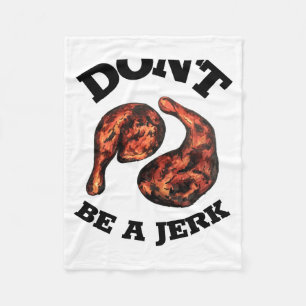 Dont Be A Jerk Jamaican Jerk Chicken Legs Foodie  Fleece Blanket