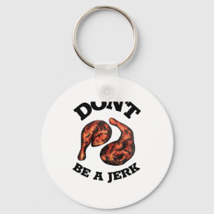Dont Be A Jerk Jamaican Jerk Chicken Legs Foodie  Keychain