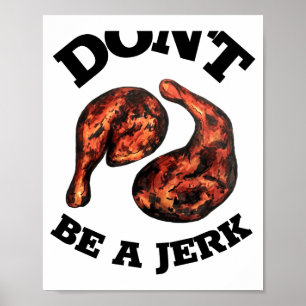 Dont Be A Jerk Jamaican Jerk Chicken Legs Foodie  Poster