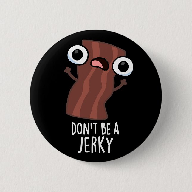 Don't Be A Jerky Funny Food Pun Dark BG 2 Inch Round Button (Front)