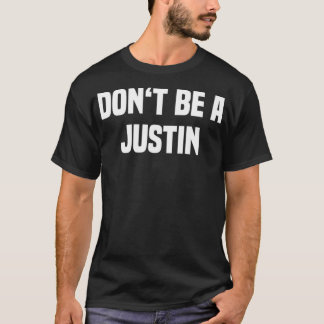 Dont Be A Justin  Funny Name  T-Shirt