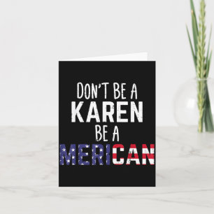 Dont Be A Karen Be A Merican Funny July 4th Patrio Card