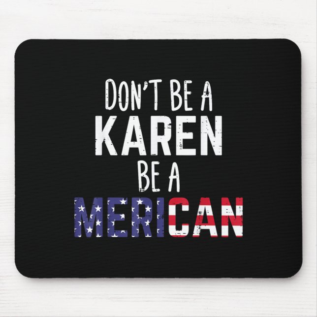 Dont Be A Karen Be A Merican Funny July 4th Patrio Mouse Pad (Front)