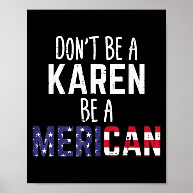 Dont Be A Karen Be A Merican Funny July 4th Patrio Poster (Front)