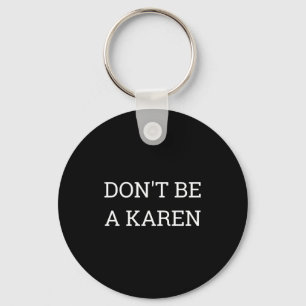 Dont Be A Karen Funny Keychain