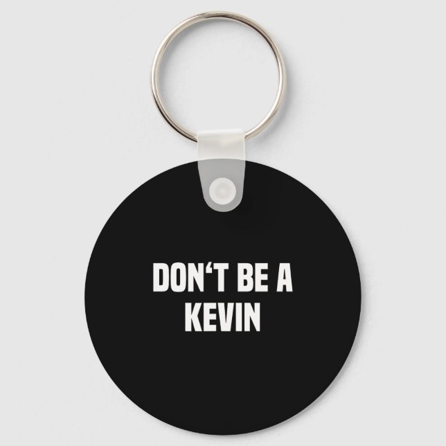 Dont Be A Kevin - Funny Name  Keychain (Front)