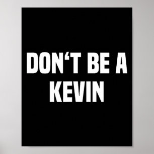 Dont Be A Kevin - Funny Name  Poster