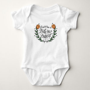 Don't Be A Lady Be A Legend Baby Bodysuit