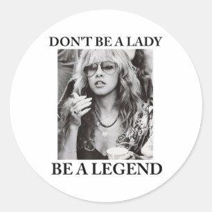 Dont Be A Lady Be A Legend Cute Womens  Classic Round Sticker