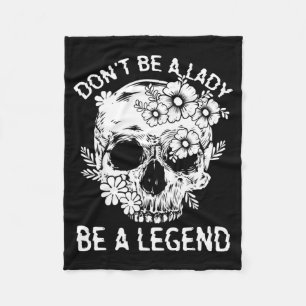 Don't Be A Lady Be A Legend Funny Legendary Gift F Fleece Blanket