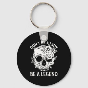 Don't Be A Lady Be A Legend Funny Legendary Gift F Keychain