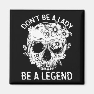 Don't Be A Lady Be A Legend Funny Legendary Gift F Magnet