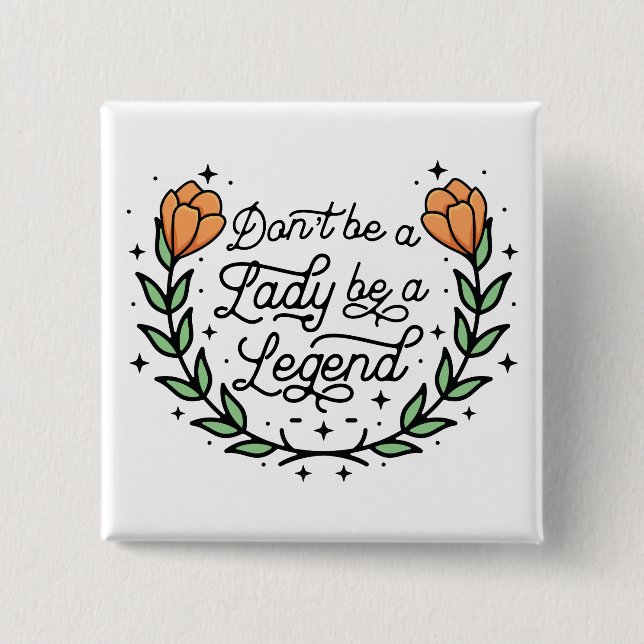 Don't Be A Lady Be A Legend Motivational 2 Inch Square Button (Front)