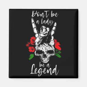 Dont Be A Lady Be A Legend Skull Floral Womens Fl  Magnet