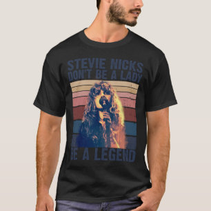 Don't Be A Lady Be A Legend Stevie Nicks  T-Shirt