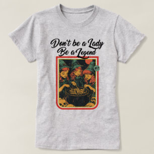 DON'T BE A LADY BE A LEGEND T-Shirt