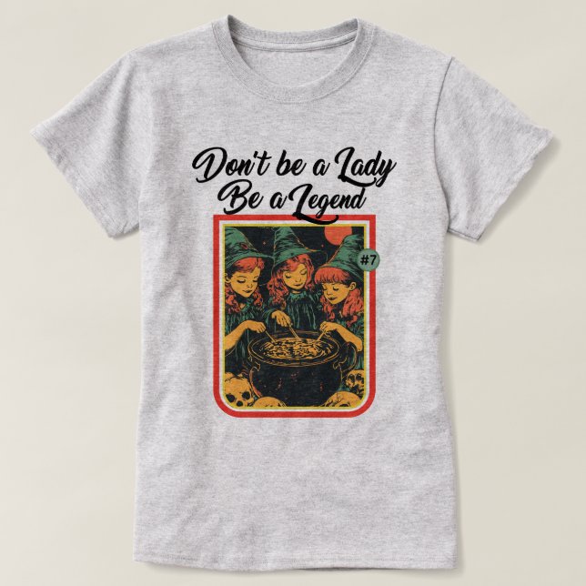DON'T BE A LADY BE A LEGEND T-Shirt (Design Front)
