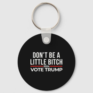 Don't Be A Little 2024 Vote Trump Keychain