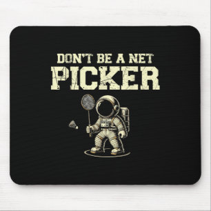 Dont Be A Net Picker Badminton Player Shuttle Rack Mouse Pad