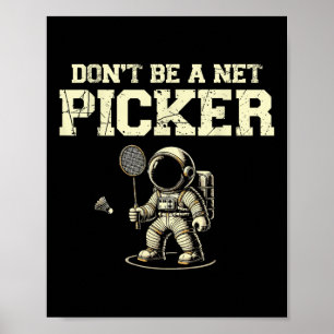 Dont Be A Net Picker Badminton Player Shuttle Rack Poster