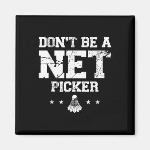 Dont Be A Net Picker Badminton Quote  Magnet