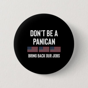 Dont Be A Panic-american Pro Trump Republican Tari 2 Inch Round Button