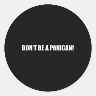 Don't Be A Panican  Classic Round Sticker