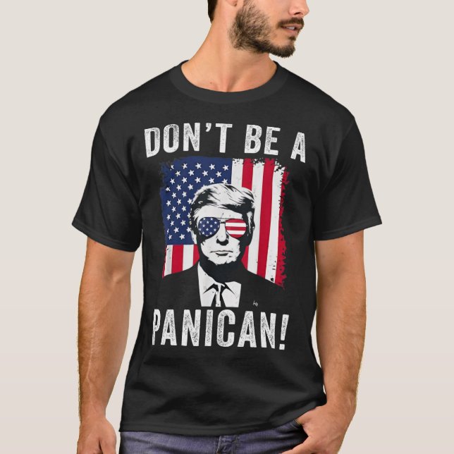 Don't Be A Panican President Trump Saying Funny Po T-Shirt (Front)