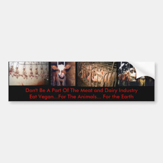 Don't Be A Part Of The Meat and Dairy Industry Bumper Sticker