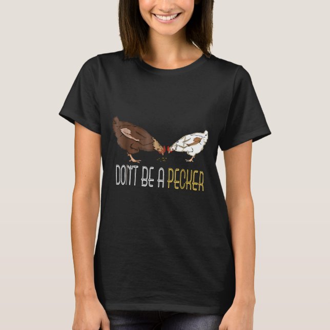 Dont Be A Pecker   Chicken    T-Shirt (Front)