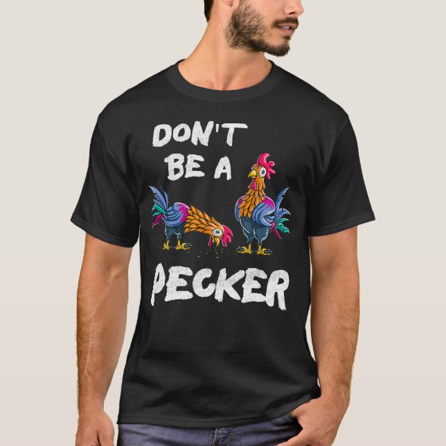 Dont Be A Pecker Chickens  Farmers Gift Hen  (2) T-Shirt (Front)
