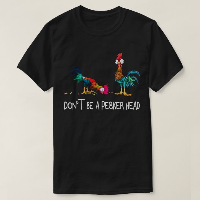 Don't Be A Pecker Head Funny Chicken T-Shirt (Design Front)