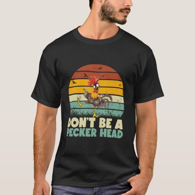 Don'T Be A Pecker Head Funny Chicken T-Shirt (Front)