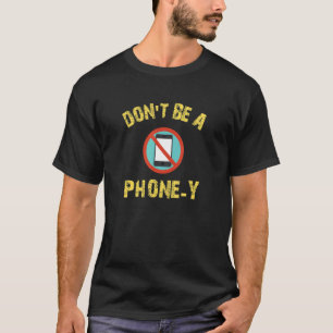 Don't Be A Phone Y Cell Phone Mobile Phone Humour T-Shirt