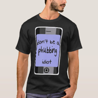 Dont Be A Phubbing Against Constant Smart Phone Us T-Shirt
