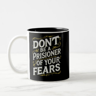 Don't be a Prisioner of Your Fears Motivational  Two-Tone Coffee Mug