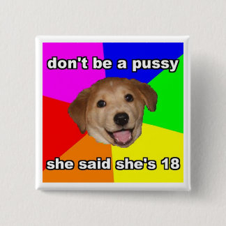 Don't Be A Pussy Button