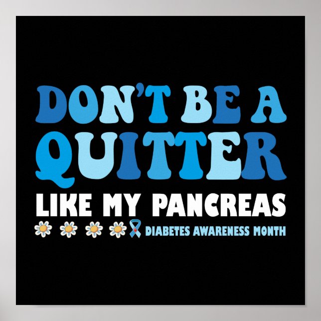 Don't Be A Quitter Like My Pancreas Poster (Front)