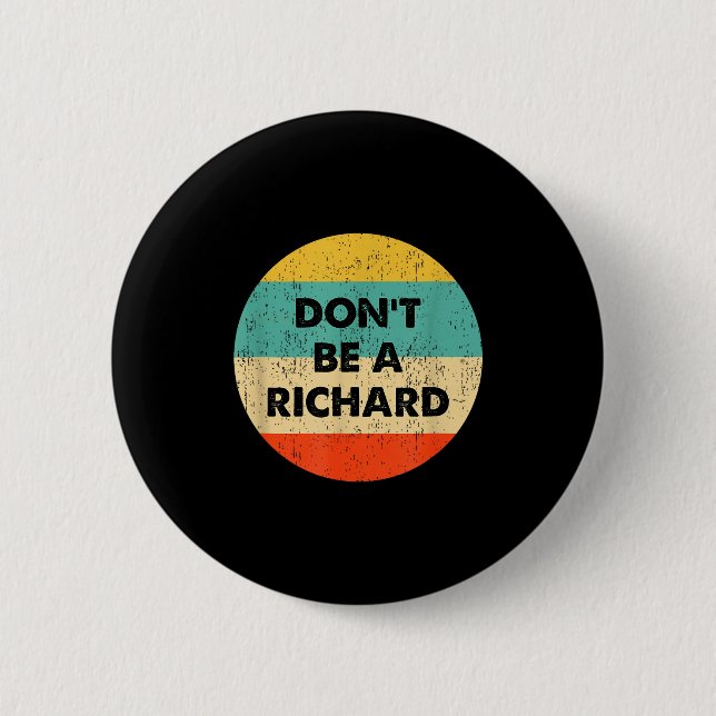 Dont Be A Richard  2 Inch Round Button (Front)