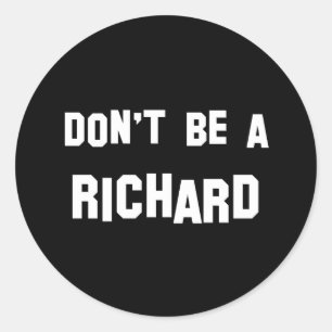 Don't Be a Richard Classic Round Sticker