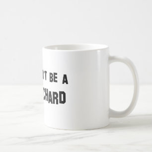 Don't Be a Richard Coffee Mug