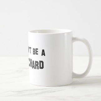 Don't Be a Richard Coffee Mug