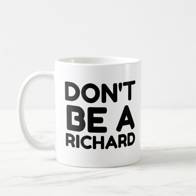 DON'T BE A RICHARD COFFEE MUG (Left)