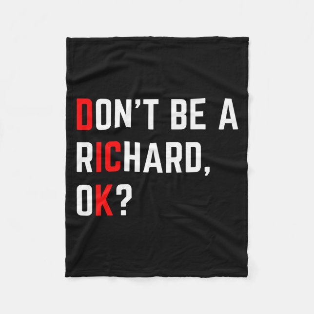 Don't Be A Richard Funny Joke Meme  Fleece Blanket (Front)