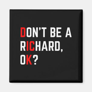 Don't Be A Richard Funny Joke Meme  Magnet