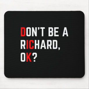 Don't Be A Richard Funny Joke Meme  Mouse Pad