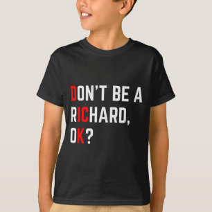 Don't Be A Richard Funny Joke Meme  T-Shirt