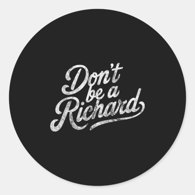 Don't Be A Richard Funny Quote  Classic Round Sticker (Front)