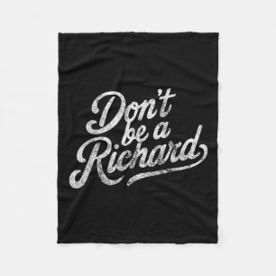 Don't Be A Richard Funny Quote  Fleece Blanket
