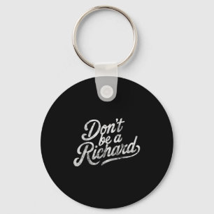 Don't Be A Richard Funny Quote Keychain